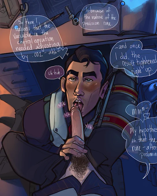 A NSFW drawing of Jayce giving Viktor head. It is seen from Viktor's POV as he sits in a chair in the lab. Jayce is between Viktor's thighs with Viktor's dick in his hand, mouth open and tongue touched to the tip. There are misc. lab items scattered across the desktop. Viktor is talking about work: "So then I realized that the variable in the control equation needed adjusting by .002 - ahh - b-because of the nature of the precision rune." Jayce, sucking dick: "Uh-huh." Viktor: "-and once I did, the result tightened right up. Mmm 💕  my hypothesis is that the rune..." he trails off.