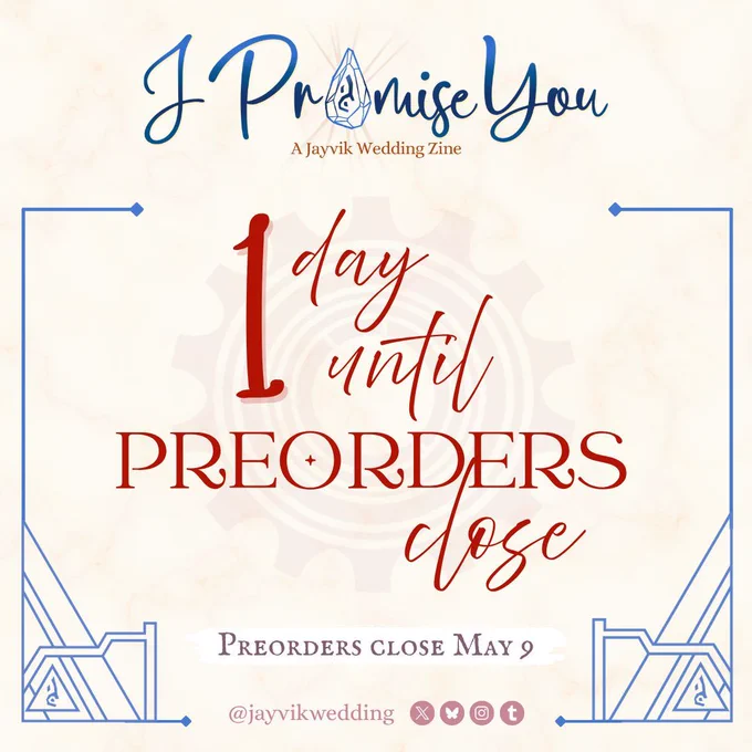 A graphic announcing preorders closing soon! The header has the zine logo (“I Promise You: A Jayvik Wedding Zine” with the “o” in Promise replaced with the acceleration rune) and below it reads red text in script and stately serif: 1 day until preorders close. Preorders close May 9.