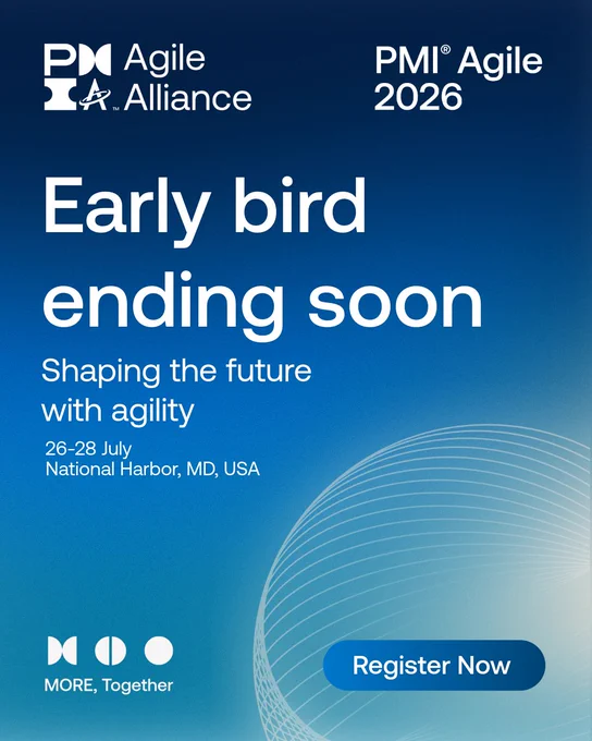 Promotional image for PMI Agile 2026. Text reads: "Early bird ending soon. Shaping the future with agility. 26-28 July, National Harbor, MD, USA." Features a "Register Now" button and the phrase "MORE, Together" at the bottom.