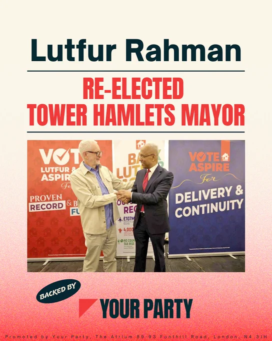 Your Party graphic

Lutfur Rahman
Re-Elected Tower Hamlets Mayor

Image of Jeremy Corbyn with Lutfur Rahman

Backed by Your Party