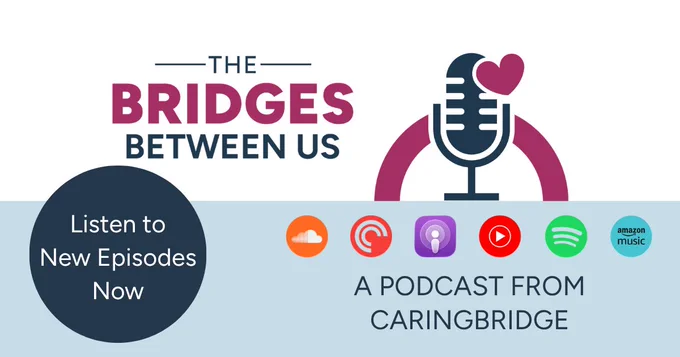 Logo for The Bridges Between Us podcast by CaringBridge featuring a microphone with a heart and icons for streaming platforms.