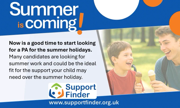 Graphic reading ‘Summer is coming!’ with text stating ‘Now is a good time to start looking for a PA for the summer holidays. Many candidates are looking for summer work and could be the ideal fit for the extra support your child may need over the summer holiday,’ alongside the Support Finder logo and the website www.supportfinder.org.uk
