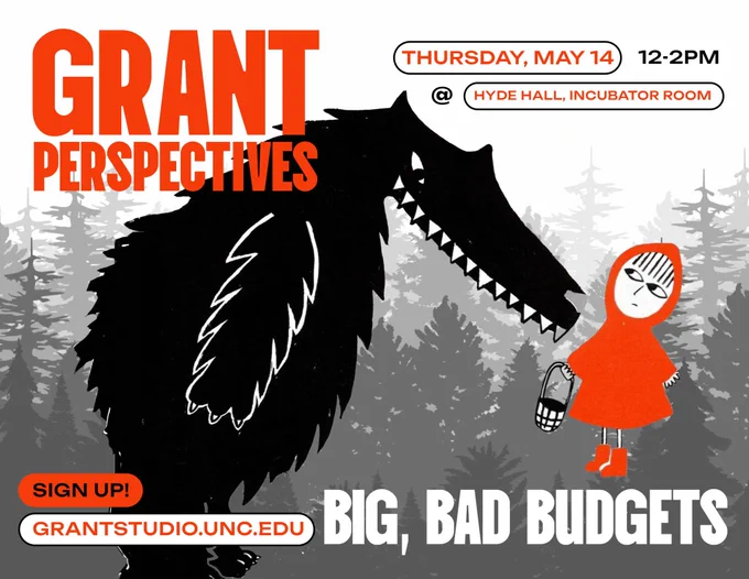 A cartoon drawing of a large wolf facing a small character in a red cloak holding a basket. Over it is the text, "Grant Perspectives: Big, Bad Budgets, Thursday May 14, 12-2pm, Hyde Hall Incubator Room. Sign up! grantstudio.unc.edu"