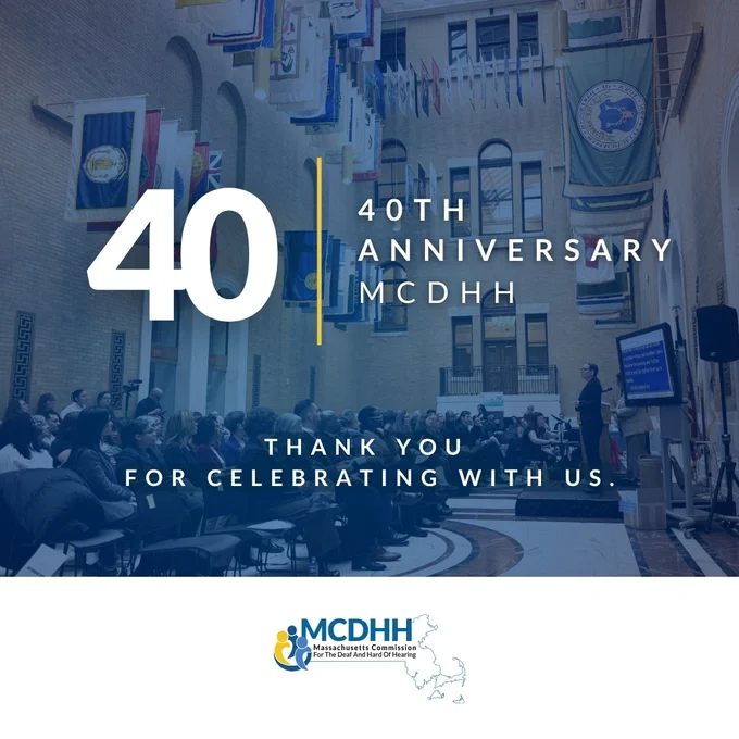 Attendees gathered at the Massachusetts State House in the Great Hall of Flags. Text states, "40th Anniversary MCDHH, thank you for celebrating with us."