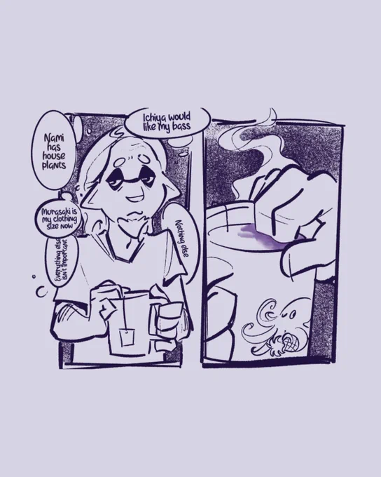 2 Panel comic. Ikkan with a mug of hot tea with two fingers in it, thinking "Nami has house plants. Ichiya would like my bass. Murasaki is my clothing size now.  Everything else isn't important. Nothing else."
