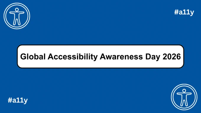 A blue layout with the text "Global Accessibility Awareness Day 2026" in black letters in a white box. On the top left and at the bottom right, there is the Universal Access symbol in white. On the top right and the bottom left, there is the word "#a11y" in white letters. 