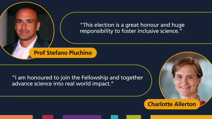Quote from Prof Stefano Pluchino that reads: “This election is a great honour and huge responsibility to foster inclusive science.” and Charlotte Allerton that reads: “I am honoured to join the Fellowship and together advance science into real world impact.”