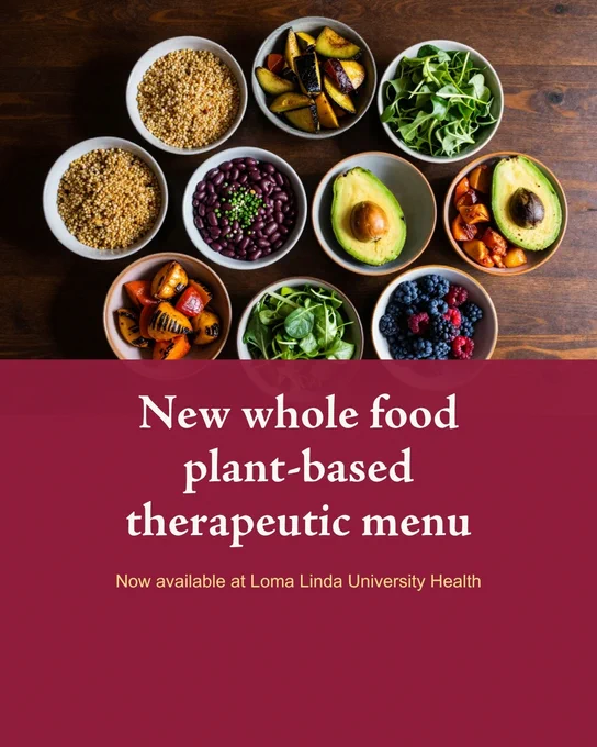 Eight bowls with a variety of plant-based, whole foods arranged above text. The text promotes the new whole food, plant-based therapeutic menu available for patients at Loma Linda University Health.