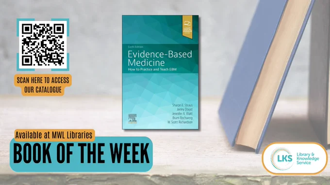 The background shows a book stood on a stone shelf, leaning to the right, at the bottom of the image is the heading reading 'Book of the Week', 'Available at MWL Libraries'. above, to the left is, the text ‘Scan for the catalogue’ and a QR linking to ‘https://now.koha-ptfs.co.uk/’. To the right is the cover of ‘Evidence-Based Medicine: How to Practice and Teach EBM’ by Sharon E. Straus et al. The logo for MWL Libraries is at the bottom right.