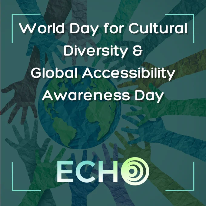 Image shows a dark green title card with the ECHO logo and the following text: 'World Day for Cultural Diversity and Global Accessibility Awareness Day'. There is a graphic of the Earth with hands around it.