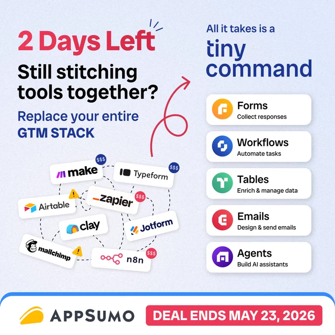 TinyCommand AppSumo deal 2 days left. Replace your entire GTM stack: Make, Zapier, Clay, Typeform, Airtable, Mailchimp. One platform with Forms, Workflows, Tables, Emails, and AI Agents. Deal ends May 23, 2026.