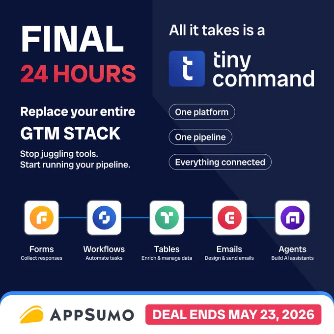 TinyCommand AppSumo deal Final 24 hours. Replace your entire GTM stack: Make, Zapier, Clay, Typeform, Airtable, Mailchimp. One platform with Forms, Workflows, Tables, Emails, and AI Agents. Deal ends May 23, 2026.
