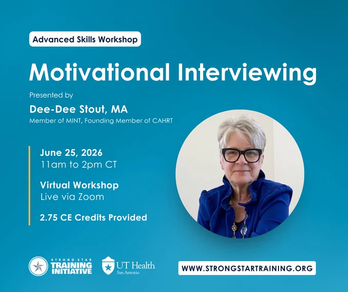 This image is a promotional graphic for a virtual workshop titled "Motivational Interviewing." It mentions that the workshop is presented by Dee-Dee Stout, MA, a member of MINT and a founding member of CAHRT. The event is scheduled for June 25, 2026, from 11 am to 2 pm CT and will be conducted live via Zoom. Participants can earn 2.75 CE credits. Logos for "Strong Star Training Initiative" and "UT Health San Antonio" are included, along with the website www.strongstartraining.org.