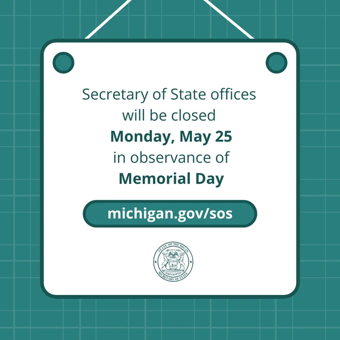 Illustration of a sign hanging up

Official Secretary of State seal

Text: Secretary of State offices will be closed Monday, May 25, in observance of Memorial

michigan.gov/sos
