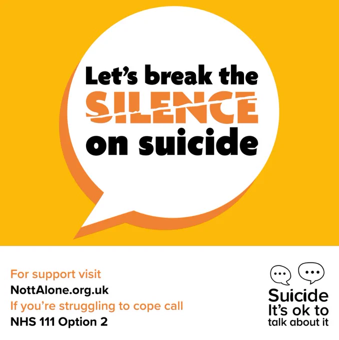 Let's break the silence on suicide. Support available at NottAlone.org.uk or call NHS 111 Option 2.
