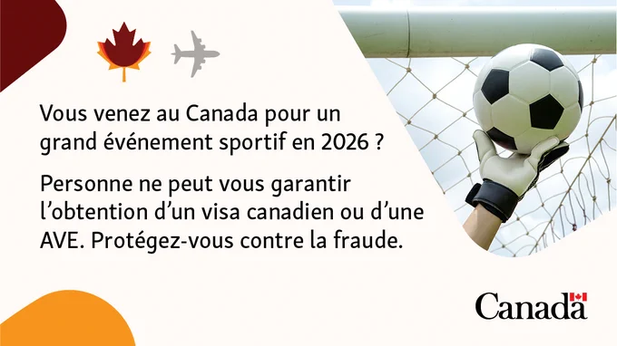 Vous venez au Canada pour un grand événement sportif en 2026? Personne ne peut vous garantir l’obtention d’un visa canadien ou d’une AVE. Protégez-vous contre la fraude.