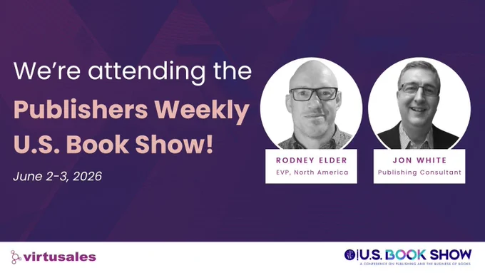 On a gradient dark purple background, the text towards the center-left reads, "We're attending the Publishers Weekly U.S. Book Show!" followed by the details 'June 2-3, 2026' underneath. To the right are two circles featuring black and white photos of two Virtusales team members attending the event. The first photo featuring a bespectacled smiling bald man, Rodney Elder, EVP North America. The second features a bespectacled smiling man in a suit, Jon White, Publishing Consultant. The white footer features the Virtusales logo to the left corner and the U.S. Book Show logo in the right corner.