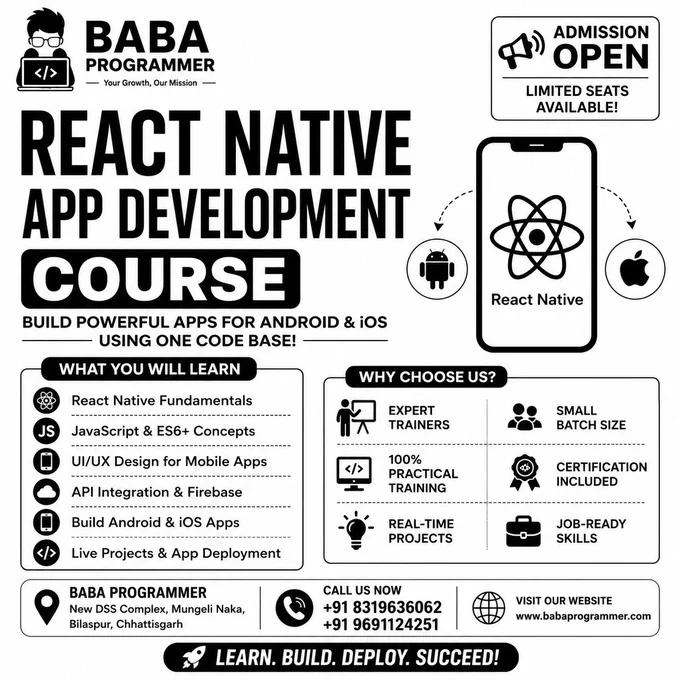 📱 React Native App Development Course – Join Now!

Build powerful mobile apps for Android & iOS using one codebase with our expert-led training at Baba Programmer 🚀

💻 What You Will Learn:
✔ React Native Fundamentals
✔ JavaScript (ES6 ) Concepts
✔ UI/UX Design for Mobile Apps
✔ API Integration & Firebase
✔ App Development with Live Projects
✔ App Deployment (Play Store Ready)

🎯 Course Highlights:
✅ 100% Practical Training
✅ Real-Time Projects
✅ Expert Trainers
✅ Certification Included

👨‍🎓 Perfect for Students, Beginners & Developers

📍 Baba Programmer
New DSS Complex, Mungeli Naka, Bilaspur, Chhattisgarh

📞 Call Now:  91 8319636062 /  91 9691124251
🌐 www.babaprogrammer.com

🔥 Limited Seats Available – Enroll Today & Start Your App Development Career!

#ReactNative #AppDevelopmentCourse #MobileAppDevelopment #CodingClassesBilaspur #LearnCoding #ProgrammingCourse #BabaProgrammer #ITTraining #AndroidDevelopment #iOSDevelopment