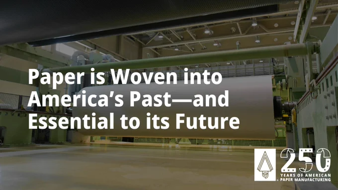 An image of a large paper roll with text, "Paper is Woven into America’s Past—and Essential to its Future."