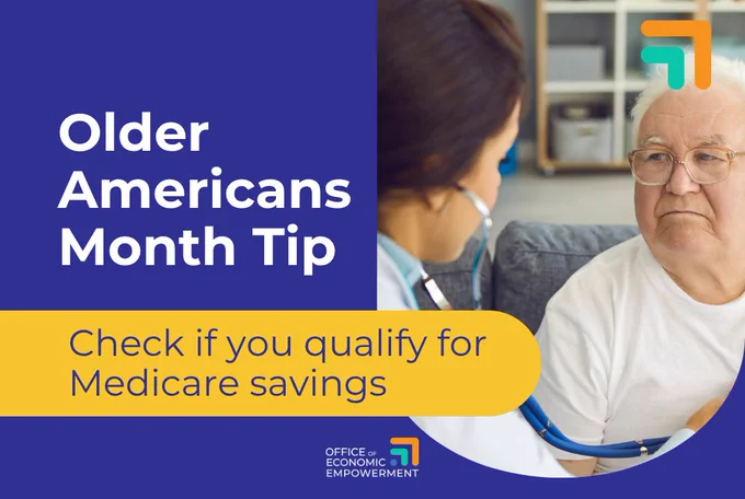 Graphic for Older Americans Month showing an older adult speaking with a healthcare professional wearing a stethoscope. Text on the graphic reads: “Older Americans Month Tip: Check if you qualify for Medicare savings.” The Office of Economic Empowerment logo appears in the corners of the graphic.