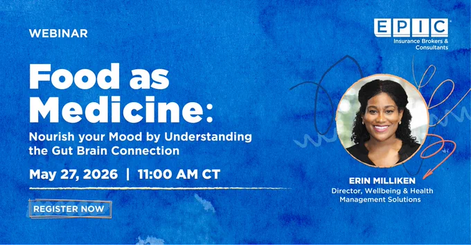 Webinar promotion titled "Food as Medicine: Nourish your Mood by Understanding the Gut Brain Connection" scheduled for May 27, 2026, at 11:00 AM CT. Hosted by EPIC Insurance Brokers & Consultants, featuring Erin Milliken, Director of Wellbeing & Health Management Solutions. Includes a "Register Now" button.