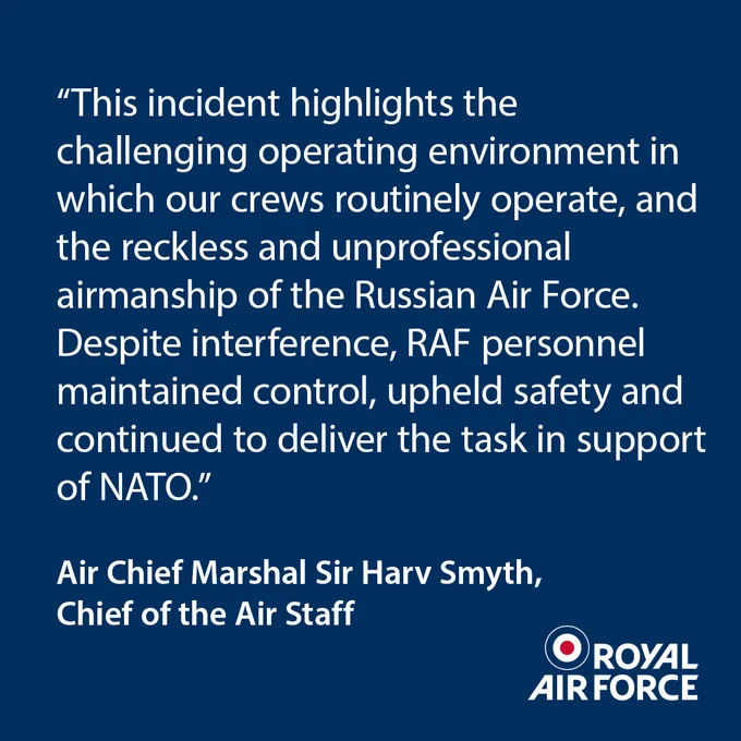 A statement from the Chief of the Air Staff, Air Chief Marshal Sir Harv Smyth. It reads “This incident highlights the challenging operating environment in which our crews routinely operate, and the reckless and unprofessional airmanship of the Russian Air Force."