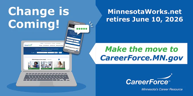 Graphic with cartoon image of laptop and smart phone with the words "Change is Coming' on June 10, MinnesotaWorks.net retires, make the move to CareerForce.MN.gov' and CareerForce logo.