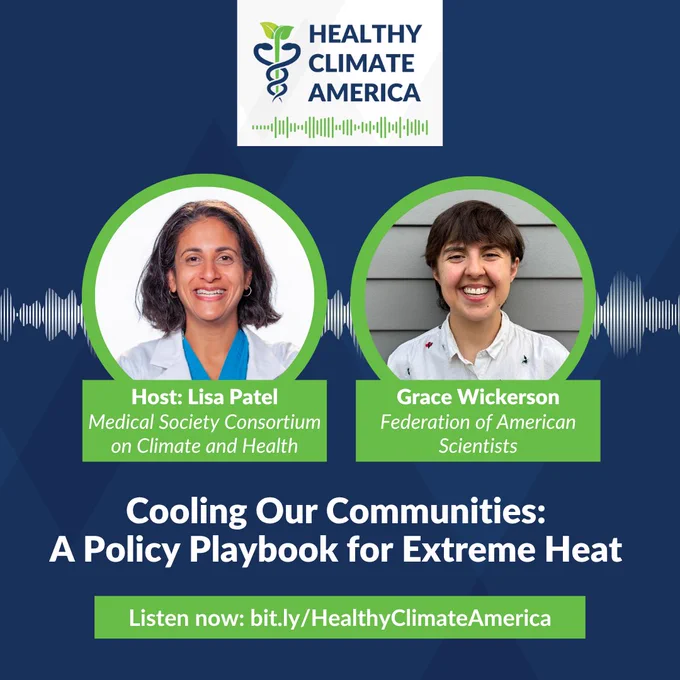 Graphic for the Healthy Climate America podcast episode “Cooling Our Communities: A Policy Playbook for Extreme Heat.” The graphic features host Lisa Patel of the Medical Society Consortium on Climate and Health and guest Grace Wickerson of the Federation of American Scientists, with a dark blue background, green accents, and audio wave imagery. Text reads: “Listen now: bit.ly/HealthyClimateAmerica.”