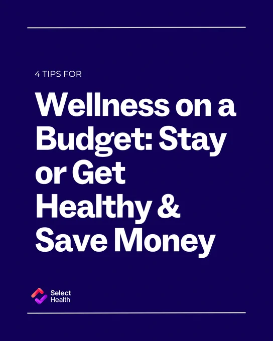 Text on a blue background reads: "4 Tips for Wellness on a Budget: Stay or Get Healthy &amp; Save Money." The Select Health logo is visible at the bottom.