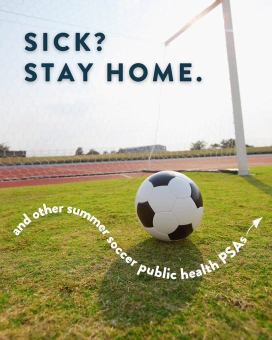A soccer ball is on a field near a goalpost. The text reads, "Sick? Stay home," with a note mentioning "and other summer soccer public health PSAs".