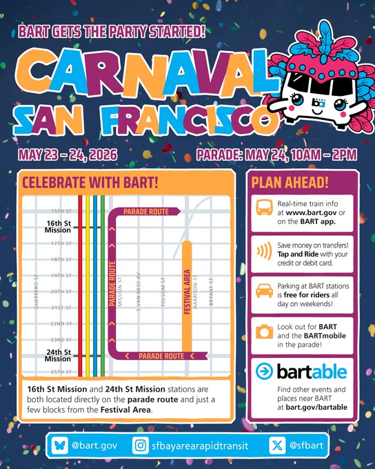 BART gets the party started! CARNAVAL SAN FRANCISCO 
May 23–24, 2026
Parade: May 24, 10 am - 2pm 

Celebrate with BART!
16th St Mission and 24th st Mission stations are both located directly on the parade route and just a few blocks from the Festival Area