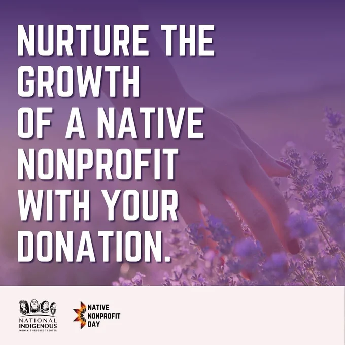 A hand gently touches lavender flowers in a field. The text reads, "Nurture the growth of a native nonprofit with your donation." At the bottom, logos for the National Indigenous Women’s Resource Center and Native Nonprofit Day are displayed.