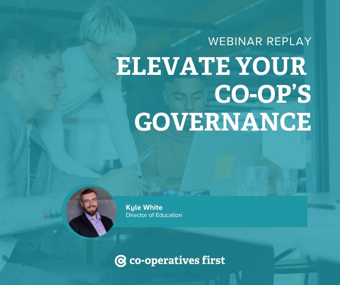 This image features a group of people working together at a table with a laptop. The text reads "Webinar Replay: Elevate Your Co-op’s Governance." A small inset shows an individual labeled as Kyle White, Director of Education. The Co‑operatives First logo is at the bottom.