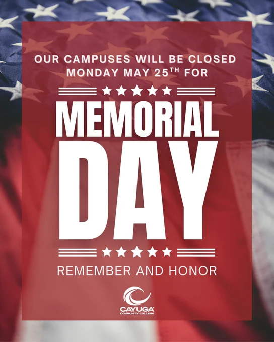 An American Flag with the following text on it:
Our Campuses will be closed Monday May 25th for Memorial Day, Remember and honor