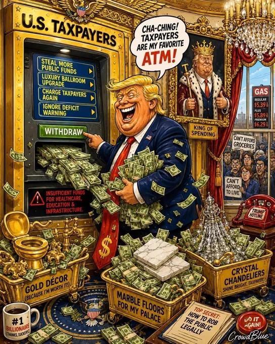 Lurid cartoon of Donald Trump making a withdrawal from an ATM labeled "U.S. Taxpayers."

Bins of cash are nearby, labeled "Gold Decor," "Marble Floords for my Palace." and "Crystal Chandeliers."

Angry, ragged Americans look through the window holding protest signs.