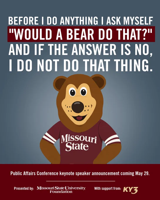 The image features a cartoon bear wearing a "Missouri State" shirt, with the text: "Before I do anything I ask myself 'Would a bear do that?' And if the answer is no, I do not do that thing." The bottom includes a note about a Public Affairs Conference keynote speaker announcement on May 29, hosted by Missouri State University Foundation, with support from KY3.