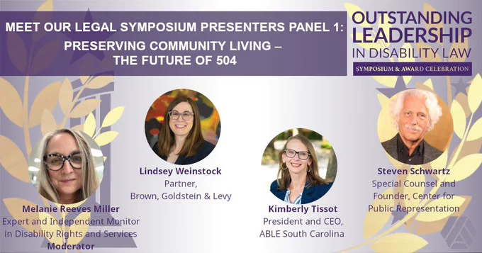 A graphic for panel one: Preserving Community Living – Future of 504, with portraits of moderator Melanie Reeves Miller and speakers, Lindsey Weinstock, Kimberly Tissot and Steven Schwartz.