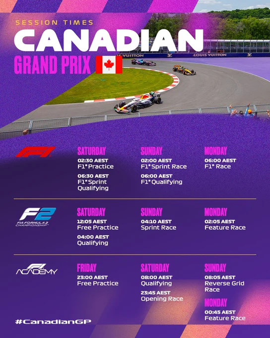 Poster for the Canadian Grand Prix featuring a schedule of events. The image includes race cars on a track, the Canadian flag, and logos for Formula 1, Formula 2, and F3 Academy. Hashtag #CanadianGP is at the bottom. 

F1 times: Saturday - Practice 1 at 2:30 AEST, F1 Sprint Qualifying at 6:30 AEST, Sunday - F1 Sprint Race at 2:00 AEST, F1 Qualifying at 6:00 AEST, and on Monday - F1 Race at 6:00 AEST. 

Formula 2: Saturday - Free Practice at 12:05 AEST, Qualifying at 4:00 AEST; Sunday - Sprint Race at 4:10 AEST; Monday - Feature Race at 2:05 AEST. 

F1 Academy times: Friday - Free Practice at 23:00 AEST, Saturday - Qualifying at 08:00 AEST, Opening Race at 23:45 AEST, Sunday - Reverse Grid Race at 08:05 AEST, Monday - Feature Race at 00:45 AEST.