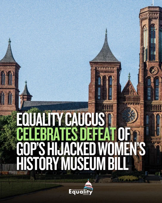 Equality Caucus celebrates defeat of GOP's hijacked Women's History Museum bill.