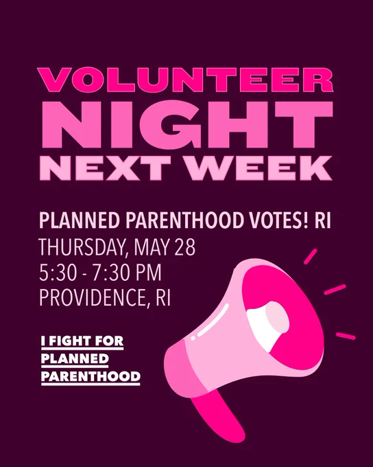 Flyer with text announcing "Volunteer Night Next Week" for Planned Parenthood Votes! RI. Event details: Thursday, May 28, 5:30 - 7:30 PM in Providence, RI. Features an image of a pink megaphone and text saying "I Fight for Planned Parenthood."