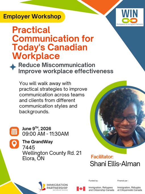 Image featuring person smiling with text that says "Employer Workshop. Practical Communication for Today’s Canadian Workplace.  Reduce miscommunication improve workplace effectiveness. June 9th, 2026, 9:00 A.M. to 11:30 A.M. The GrandWay 7445 Wellington County Rd. 21 Elora, ON. Facilitator Shani Ellis-Alman." with logos displayed for Immigration Partnership Waterloo Region, WIN, Canada Immigration and Citizenship.