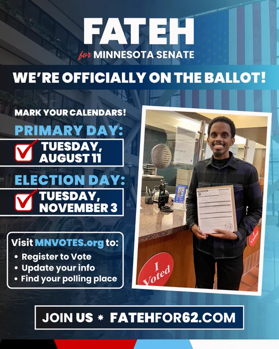A picture of Omar Fateh holding an affidavit of candidacy. Text reading “Fateh for Minnesota Senate. We’re officially on the ballot! Mark your calendars! Primary day: Tuesday, August 11. Election Day: Tuesday, November 3. Visit mnvotes.org to: Register to vote, update your info, find your polling place. Join us, fatehfor62.com”