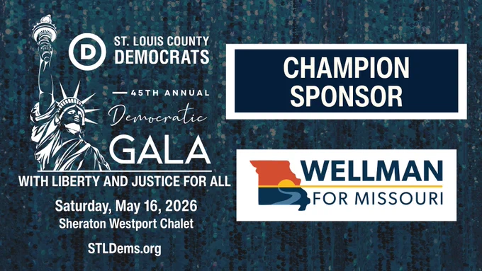 St. Louis County Democrats
45th Annual Democratic Gala
#WithLibertyAndJusticeForAll

Champion Sponsor
Wellman for Missouri