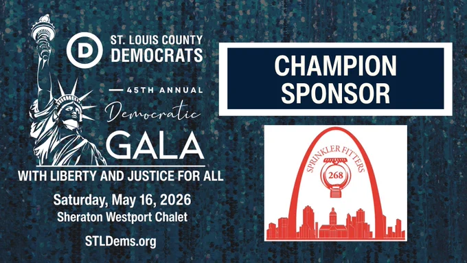 St. Louis County Democrats
45th Annual Democratic Gala
#WithLibertyAndJusticeForAll

Champion Sponsor
Sprinkler Fitters Local 268