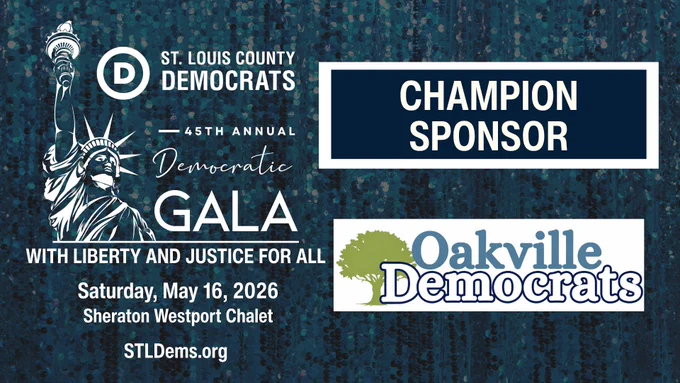 St. Louis County Democrats
45th Annual Democratic Gala
#WithLibertyAndJusticeForAll

Champion Sponsor
Oakville Democrats