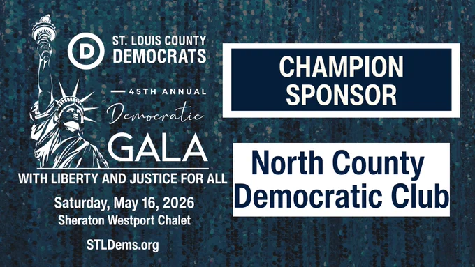 St. Louis County Democrats
45th Annual Democratic Gala
#WithLibertyAndJusticeForAll

Champion Sponsor
North County Democratic Club