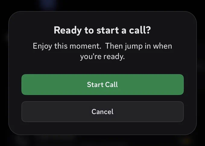 A Discord mobile alert modal:
Ready to start a call?
Enjoy this moment. Then jump in when you're ready.
with Start Call and Cancel buttons