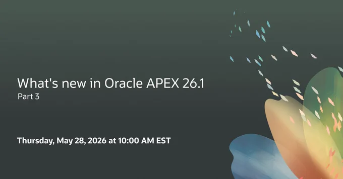 What's new in Oracle APEX 26.1, Part 3, on Thursday, May 28, 2026, at 10:00 AM EST. 