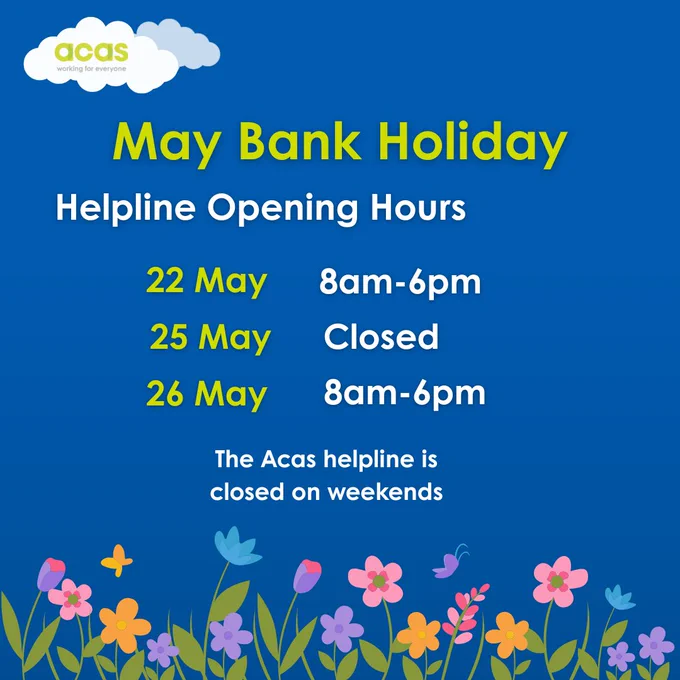 A colorful announcement for Acas May Bank Holiday helpline hours. It states: "22 May: 8am-6pm, 25 May: Closed, 26 May: 8am-6pm." A note mentions, "The Acas helpline is closed on weekends." The background is blue with clouds, and a border of flowers decorates the bottom.