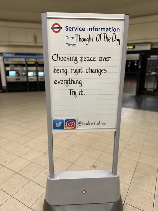 Friday 22nd May 2026 Thought Of The Day From Morden Underground Station 

choosing peace over being right changes everthing. 
Try it.